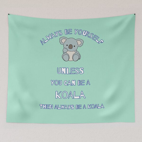 Item preview, Always Be Yourself Unless You Can Be A Koala Then Always Be A Koala Cute Cartoon Gift For Koalas Lover designed and sold by Klimentina.