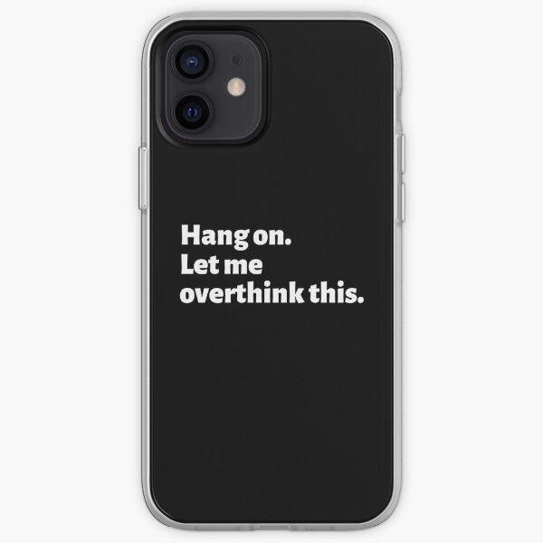 Funny Anxiety Quote For Overthinkers - Hang On Let Me Overthink This iPhone Soft Case
