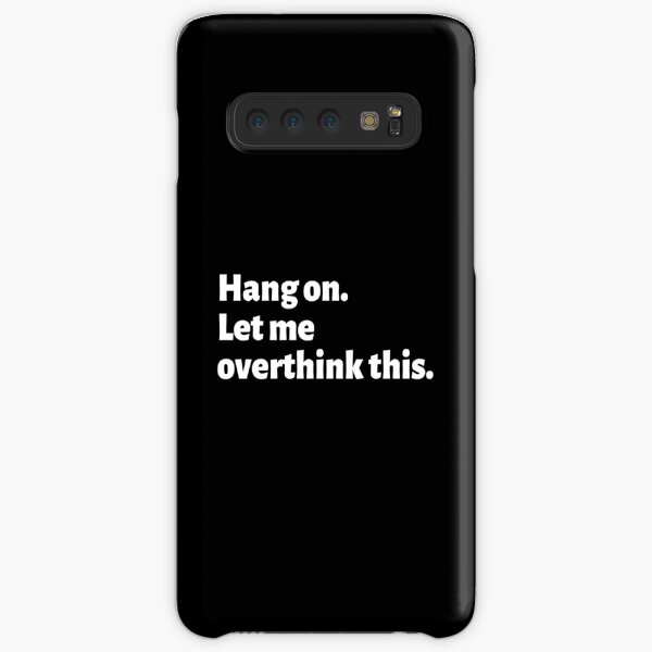 Overthinking Things Quotes T Shirt - Hang On. Let Me Overthink This. Samsung Galaxy Snap Case