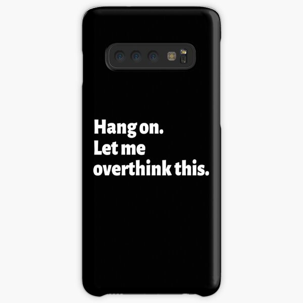Always overthinking too much - Hang on let me overthink this. Samsung Galaxy Snap Case