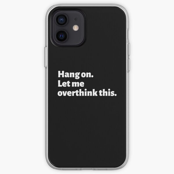 Hang On Let Me Overthink This - Funny Overthinking Quotes For Any Overthinker iPhone Soft Case