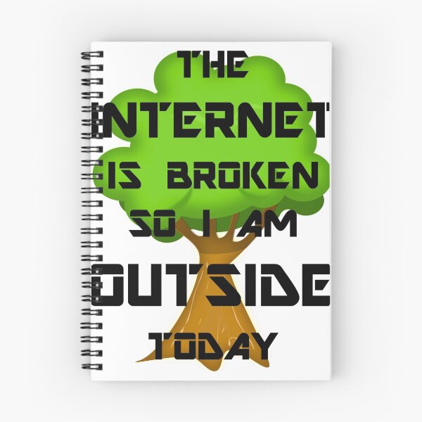 Item preview, The Internet Is Broken So I Am Outside Today designed and sold by evahhamilton.