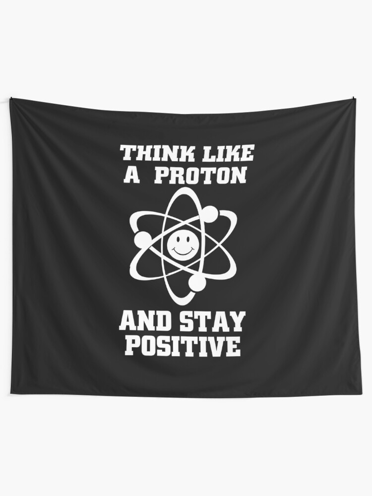 Funny Chemistry Meme Think Like A Proton And Stay Positive Gifts Tapestry By Zagoool Redbubble