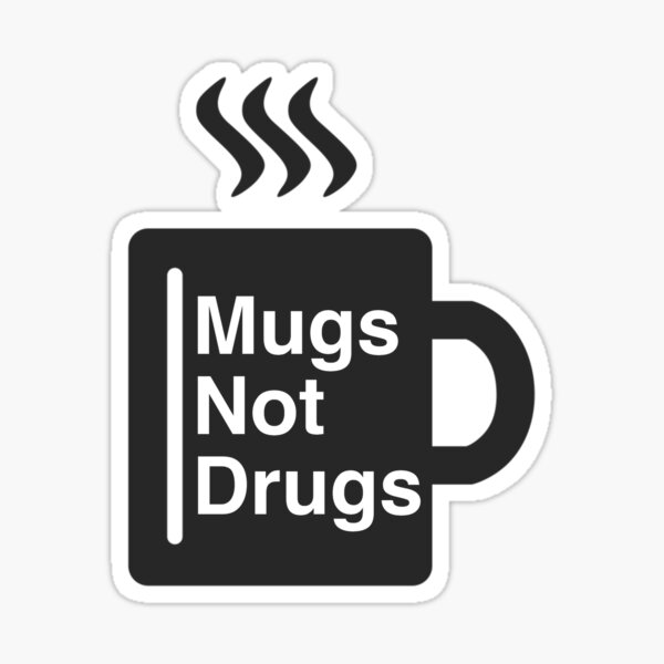 "Mugs Not Drugs" Sticker by underscorepound Redbubble