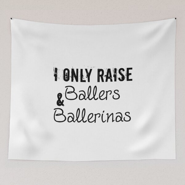 Item preview, I ONLY RAISE BALLERS AND BALLERINAS designed and sold by styleofpop.