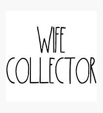 Wife Collector "Simply Described" Photographic Print