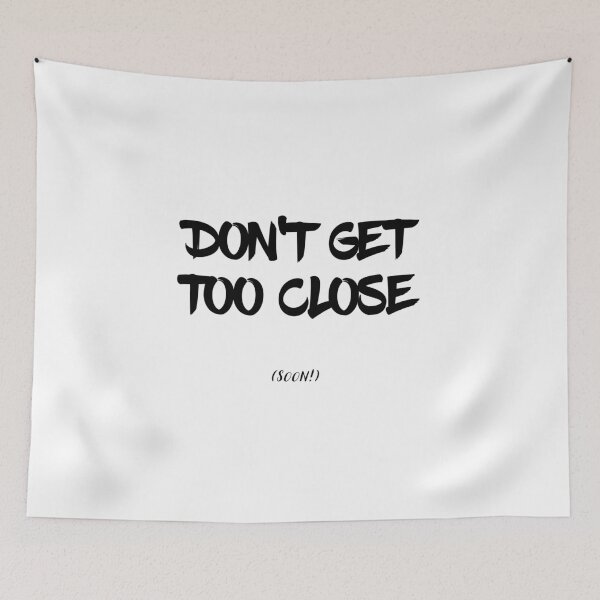 Item preview, Don't Get Too Close (soon!) designed and sold by psyduck25.