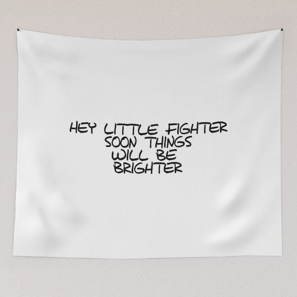 Item preview, Hey Little Fighter! Soon Things Will Be Brighter designed and sold by psyduck25.