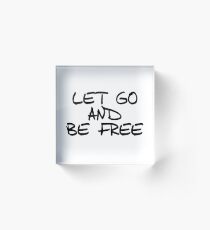 Let Go And Be Free Acrylic Block