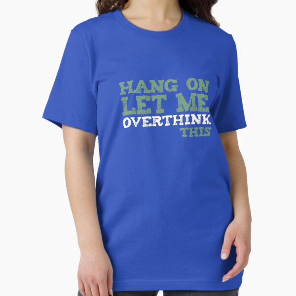 Item preview, Hang on. Let me overthink this. designed and sold by clarkshawn.