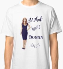 What would Donna do? Classic T-Shirt