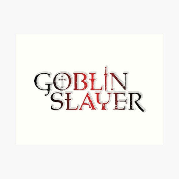 Goblin Slayer Anime Logo 18 Art Print By Thatfattgamer Redbubble