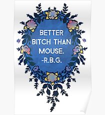 Better Bitch Than Mouse - Ruth Bader Ginsburg Poster