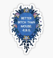 Better Bitch Than Mouse - Ruth Bader Ginsburg Sticker