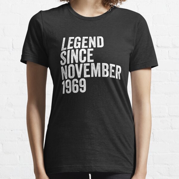 Legends were born in November 1969 Legendary Since Essential T-Shirt
