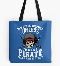 Cute Always Be Yourself Unless You Can Be Pirate Art Gift Tote Bag