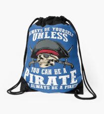 Cute Always Be Yourself Unless You Can Be Pirate Art Gift Drawstring Bag