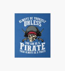 Cute Always Be Yourself Unless You Can Be Pirate Art Gift Art Board
