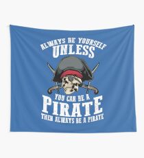 Cute Always Be Yourself Unless You Can Be Pirate Art Gift Wall Tapestry