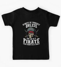 Cute Always Be Yourself Unless You Can Be Pirate Art Gift Kids Tee