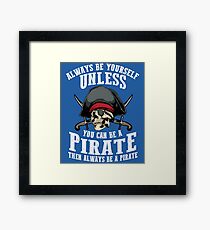 Cute Always Be Yourself Unless You Can Be Pirate Art Gift Framed Print