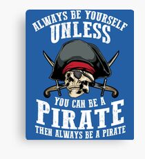 Cute Always Be Yourself Unless You Can Be Pirate Art Gift Canvas Print