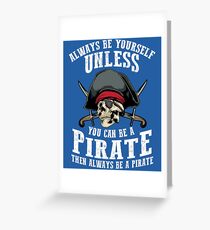 Cute Always Be Yourself Unless You Can Be Pirate Art Gift Greeting Card