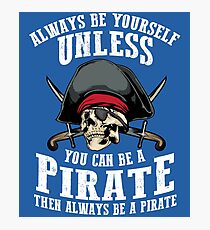 Cute Always Be Yourself Unless You Can Be Pirate Art Gift Photographic Print