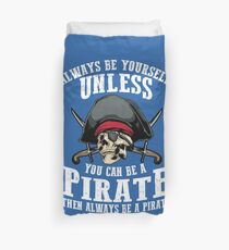 Cute Always Be Yourself Unless You Can Be Pirate Art Gift Duvet Cover