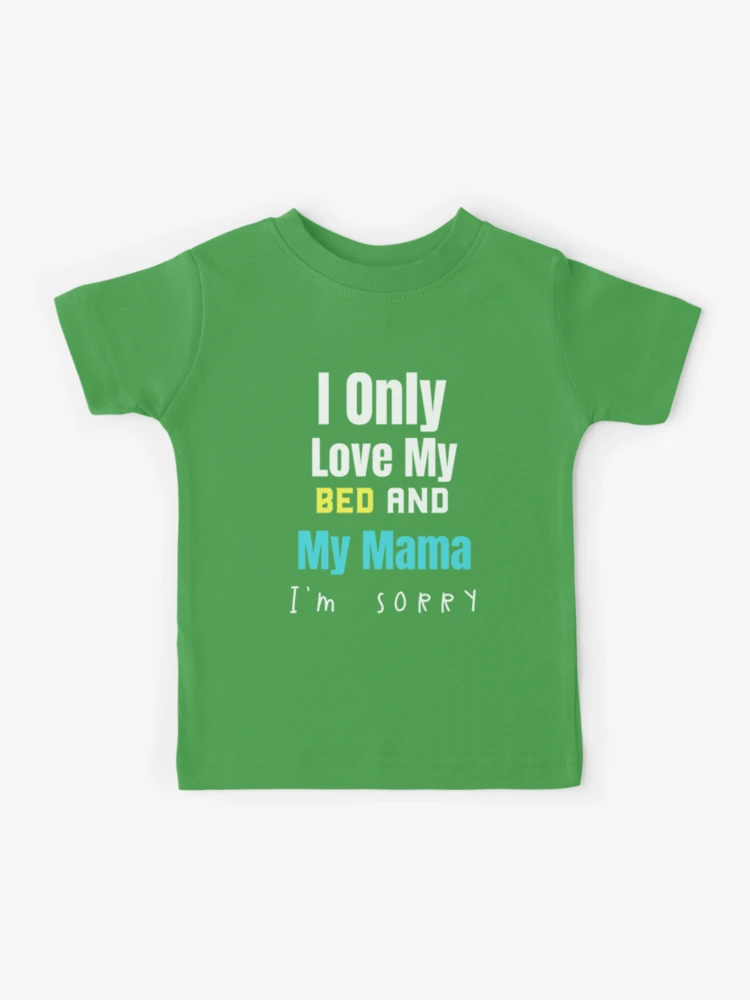 i only love my bed and my mama shirt toddler