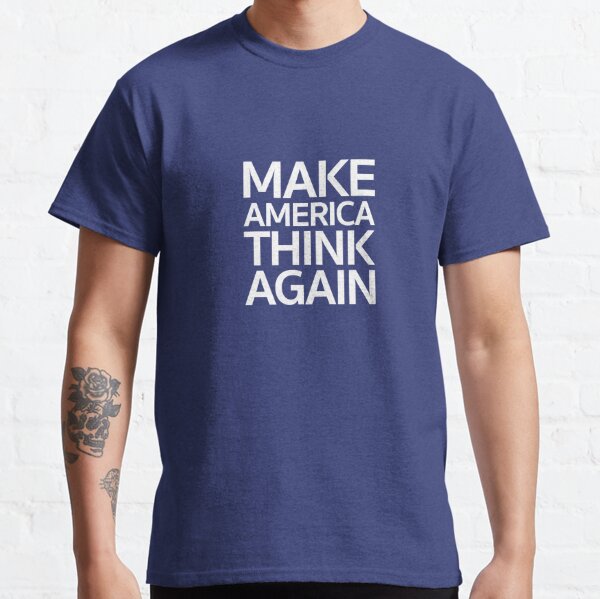 Make America Think Again Classic T-Shirt