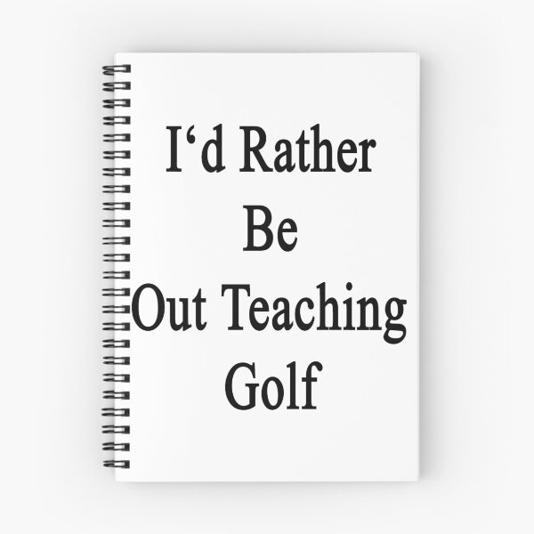 Item preview, I'd Rather Be Out Teaching Golf  designed and sold by supernova23.