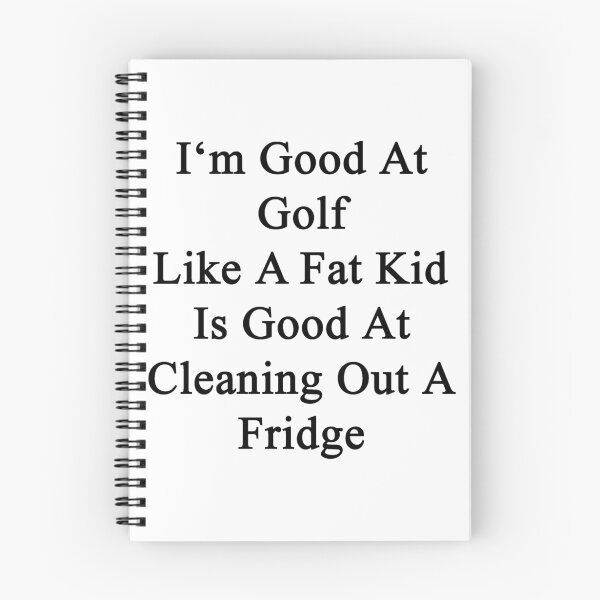 Item preview, I'm Good At Golf Like A Fat Kid Is Good At Cleaning Out A Fridge  designed and sold by supernova23.