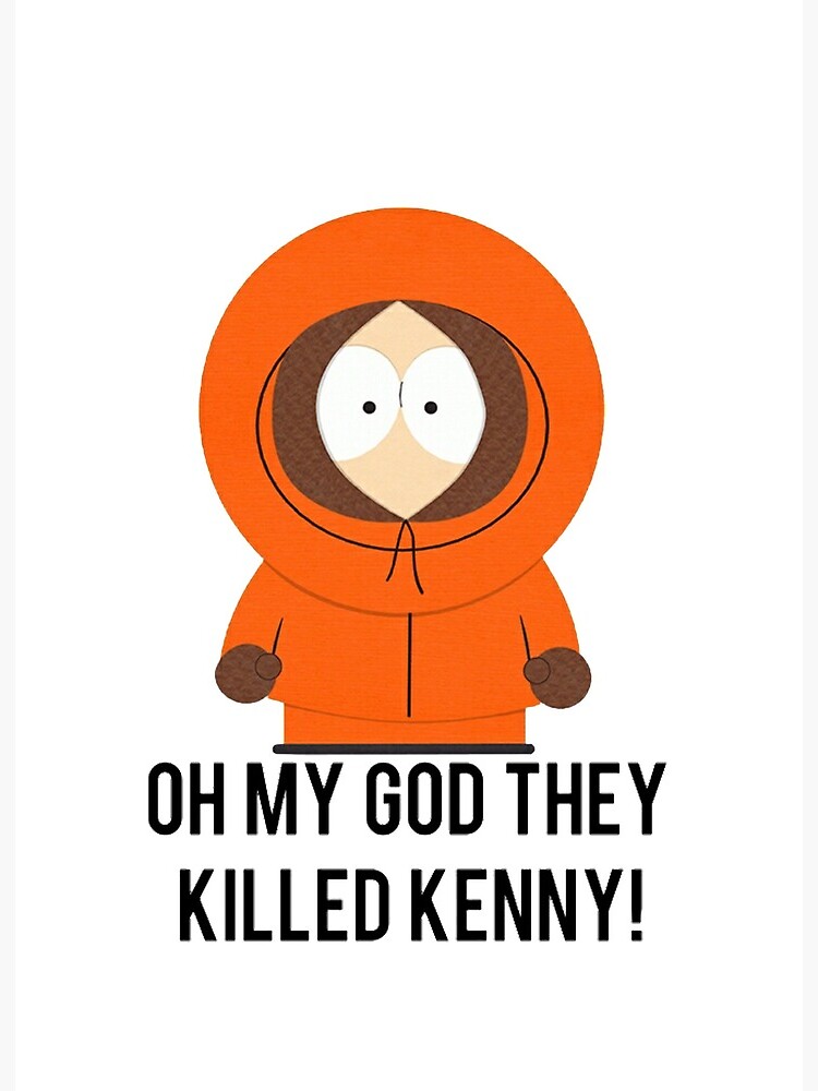 Oh my God they killed Kenny!" Art Board Print by Baz12345 | Redbubble
