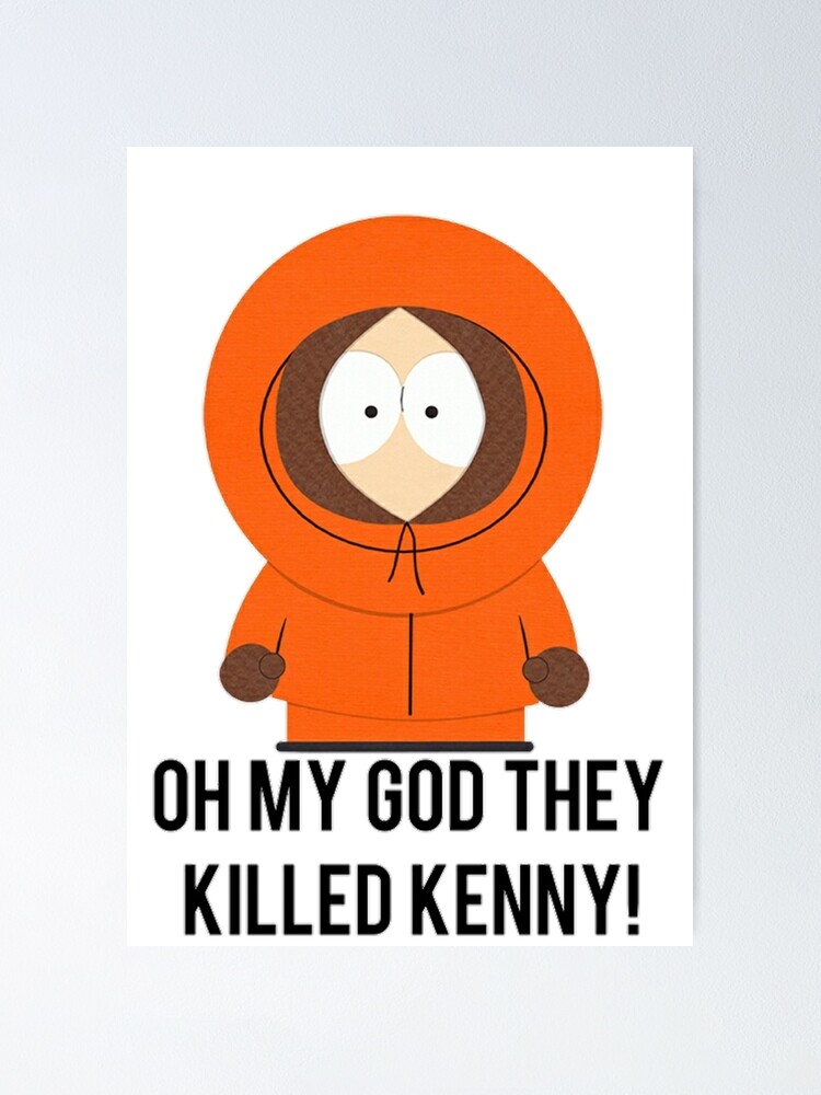 Oh my God they killed Kenny!&quot; Poster by Baz12345 | Redbubble