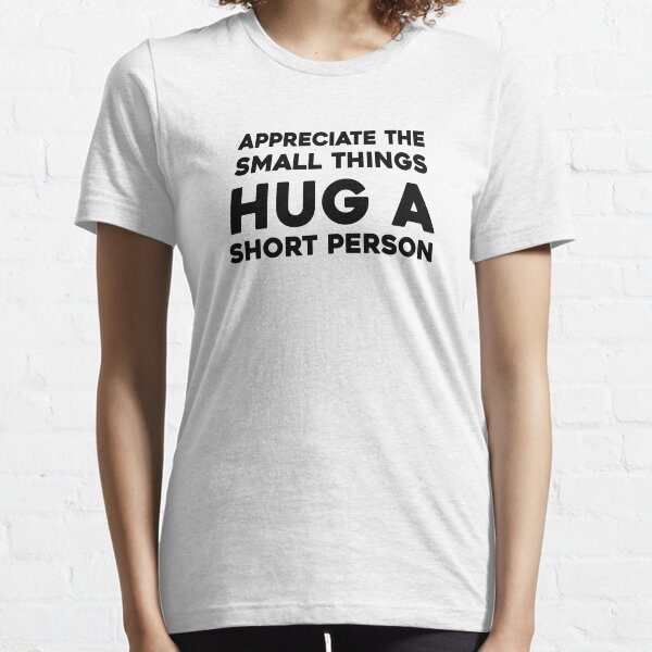 Item preview, Appreciate The Small Things Hug A Short Person designed and sold by Mad Over Store.