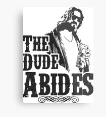 Dude abides Metal Print