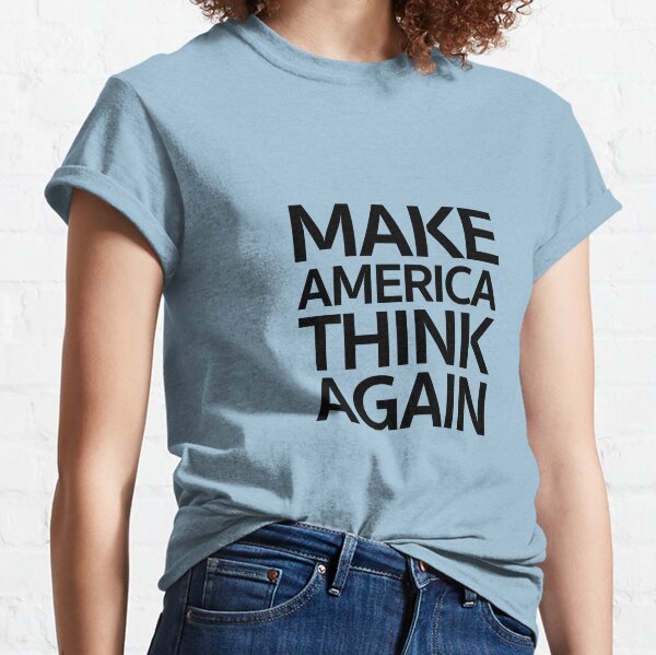 Make America Think Again Classic T-Shirt