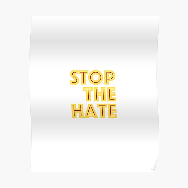 Stop The Hate Poster By Djvee Redbubble 7225