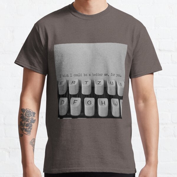 I Wish I Could Be a Better Me Classic T-Shirt