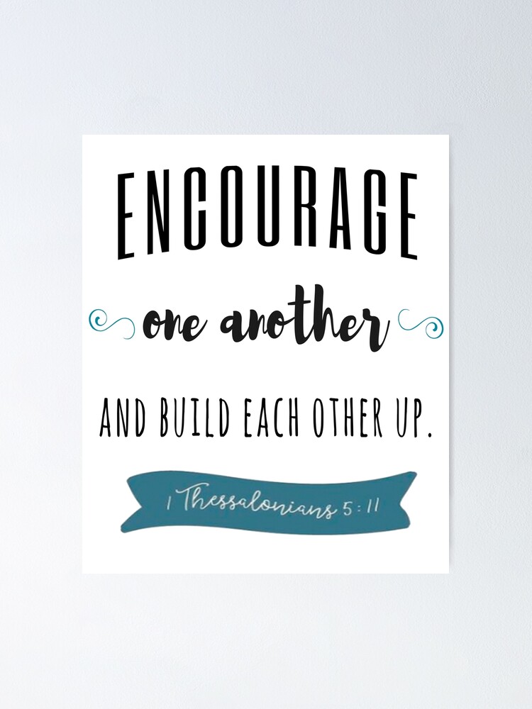 Encourage One Another And Build Each Other Up Poster For Sale By