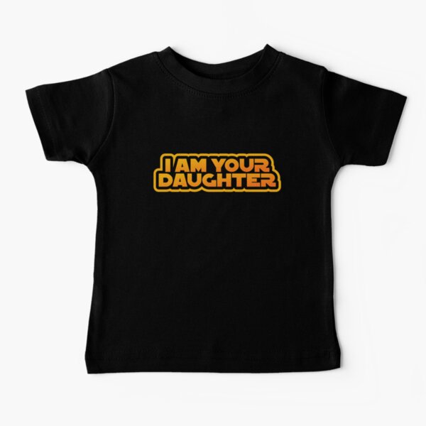 I am your family, I am your daughter Camiseta para bebés