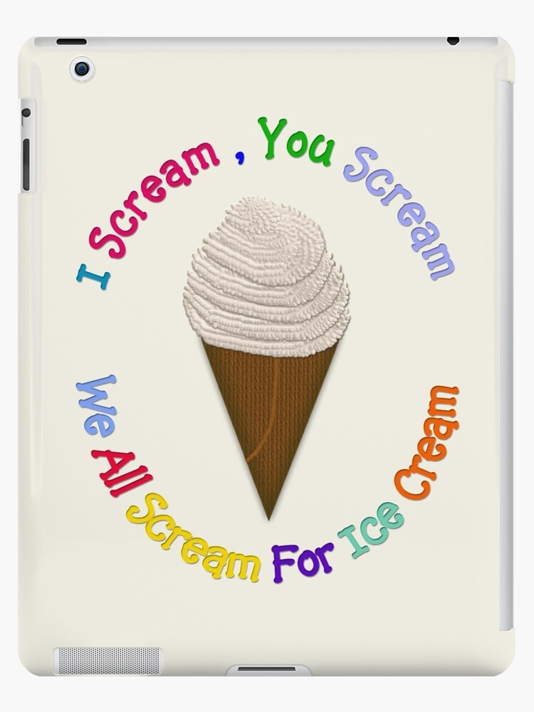 I Scream You Scream , We All Scream For Ice Cream iPad Case