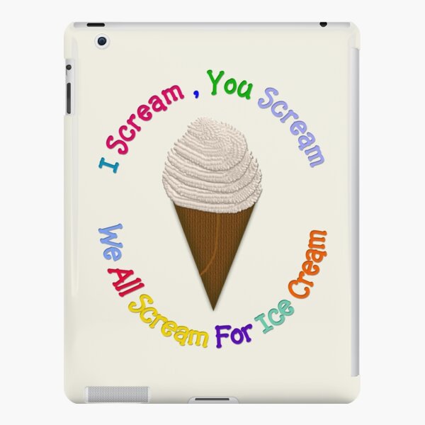 I Scream You Scream, We All Scream For Ice Cream - CREAM iPad Case & Skin  for Sale by Lallinda