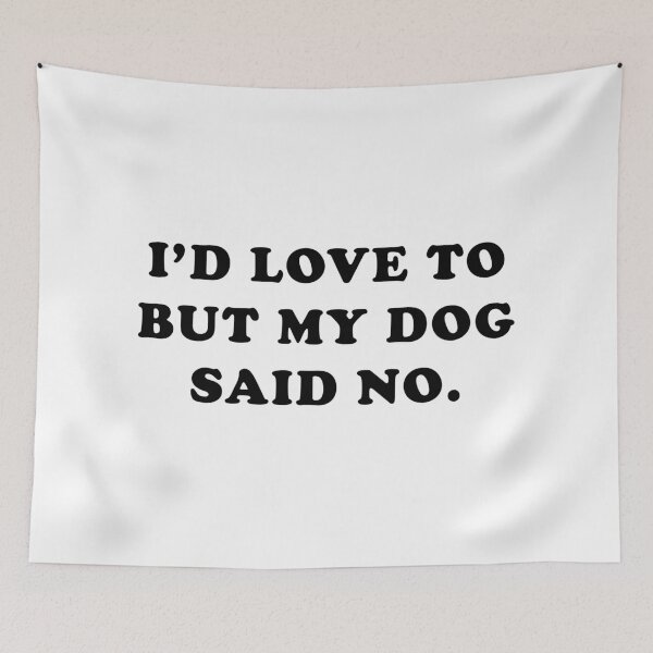 Item preview, I'D LOVE TO BUT MY DOG SAID NO. designed and sold by rkcdesigns.