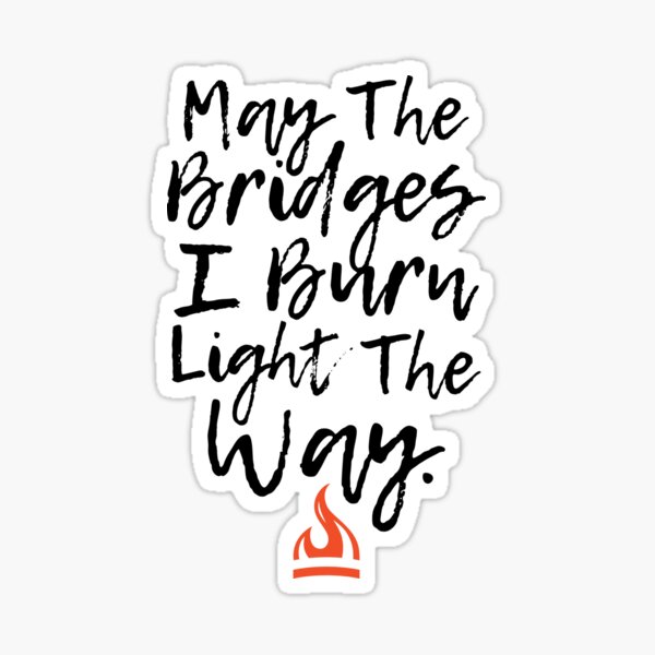 input efterår en million May The Bridges I Burn Light The Way Flame" Sticker for Sale by DOODL |  Redbubble