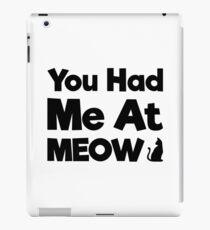 You Had Me At Meow Quote, Gift iPad Case/Skin