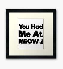 You Had Me At Meow Quote, Gift Framed Print