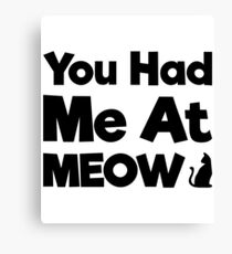 You Had Me At Meow Quote, Gift Canvas Print