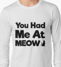You Had Me At Meow Quote, Gift Long Sleeve T-Shirt